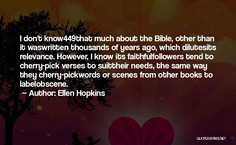 Ellen Hopkins Quotes: I Don't Know449that Much About The Bible, Other Than It Waswritten Thousands Of Years Ago, Which Dilutesits Relevance. However, I