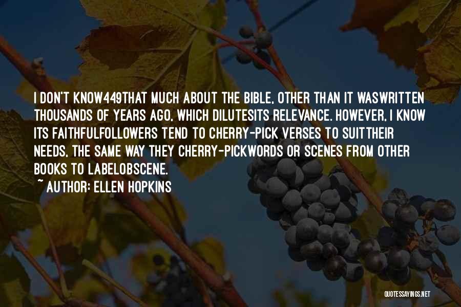 Ellen Hopkins Quotes: I Don't Know449that Much About The Bible, Other Than It Waswritten Thousands Of Years Ago, Which Dilutesits Relevance. However, I