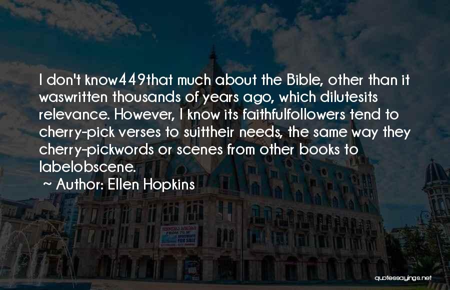 Ellen Hopkins Quotes: I Don't Know449that Much About The Bible, Other Than It Waswritten Thousands Of Years Ago, Which Dilutesits Relevance. However, I