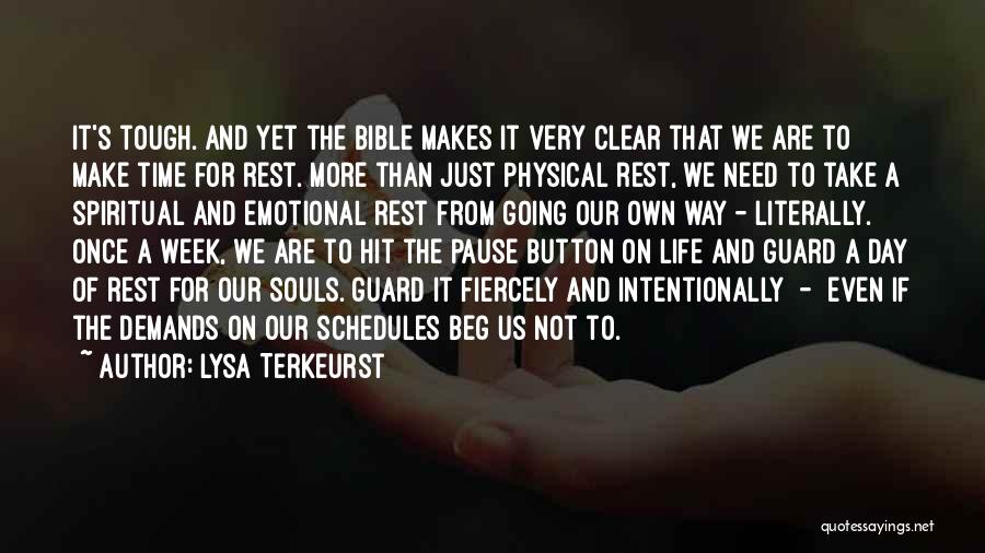 Lysa TerKeurst Quotes: It's Tough. And Yet The Bible Makes It Very Clear That We Are To Make Time For Rest. More Than