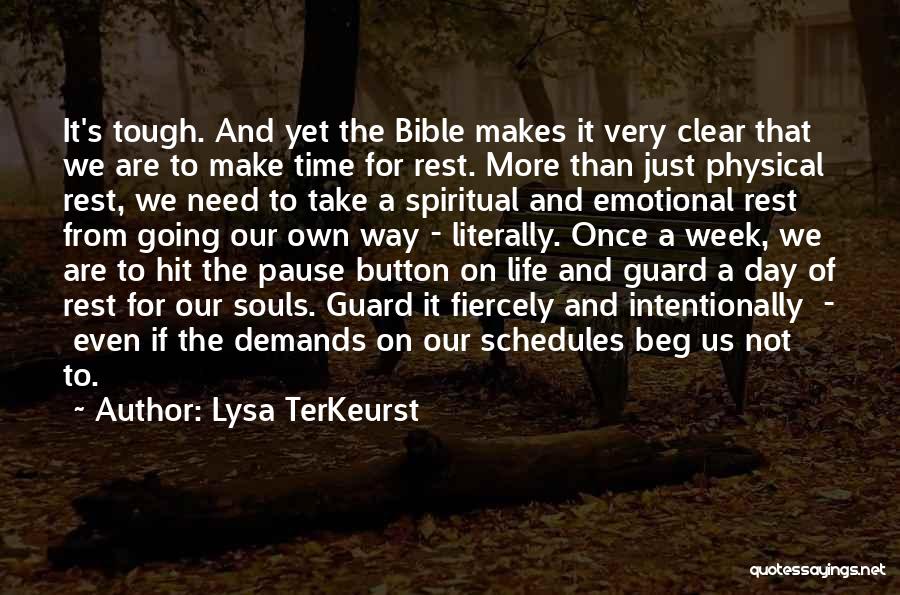 Lysa TerKeurst Quotes: It's Tough. And Yet The Bible Makes It Very Clear That We Are To Make Time For Rest. More Than
