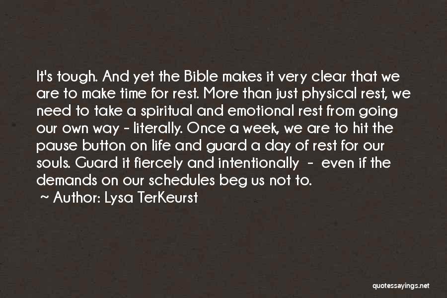 Lysa TerKeurst Quotes: It's Tough. And Yet The Bible Makes It Very Clear That We Are To Make Time For Rest. More Than