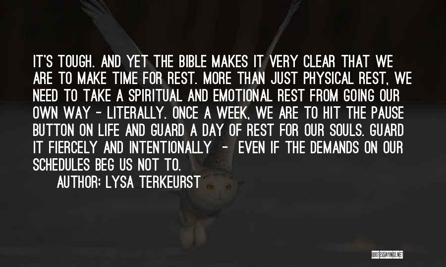 Lysa TerKeurst Quotes: It's Tough. And Yet The Bible Makes It Very Clear That We Are To Make Time For Rest. More Than