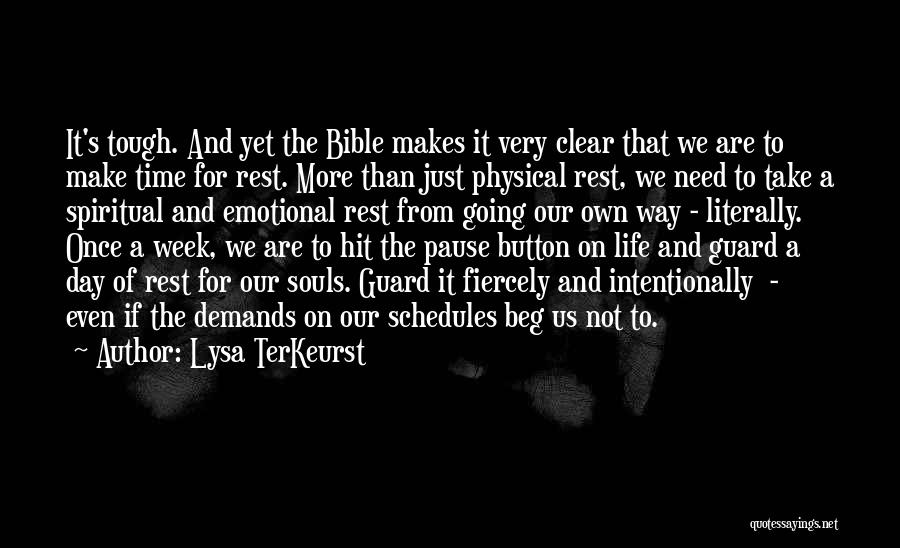 Lysa TerKeurst Quotes: It's Tough. And Yet The Bible Makes It Very Clear That We Are To Make Time For Rest. More Than