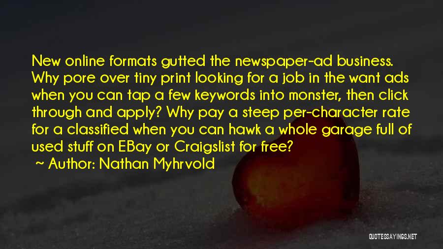 Nathan Myhrvold Quotes: New Online Formats Gutted The Newspaper-ad Business. Why Pore Over Tiny Print Looking For A Job In The Want Ads