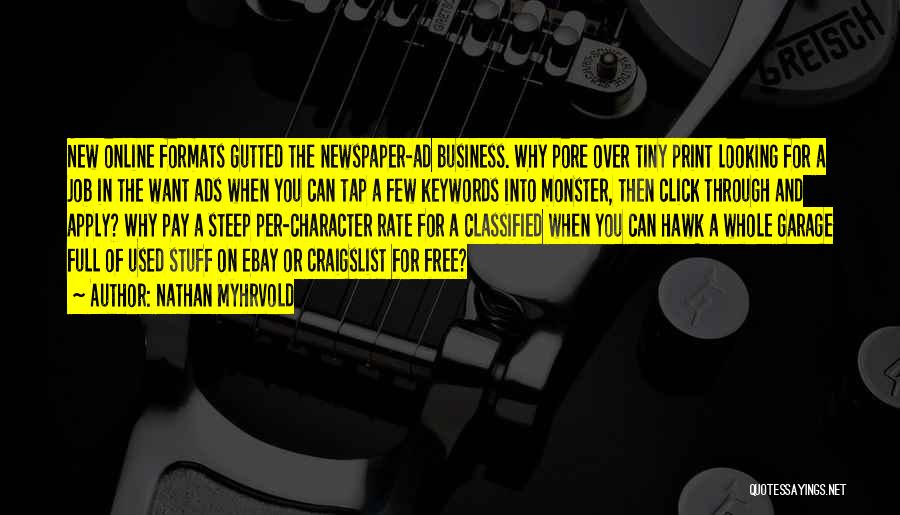 Nathan Myhrvold Quotes: New Online Formats Gutted The Newspaper-ad Business. Why Pore Over Tiny Print Looking For A Job In The Want Ads