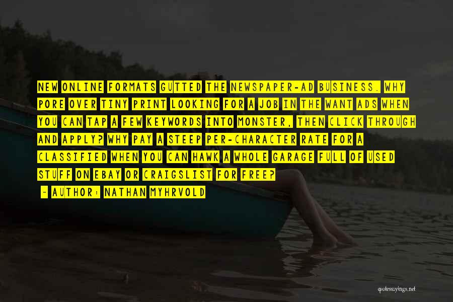 Nathan Myhrvold Quotes: New Online Formats Gutted The Newspaper-ad Business. Why Pore Over Tiny Print Looking For A Job In The Want Ads
