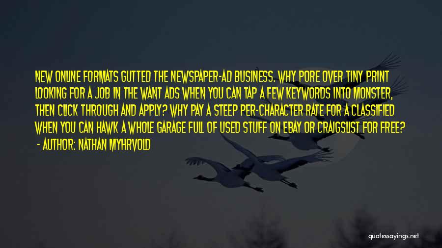 Nathan Myhrvold Quotes: New Online Formats Gutted The Newspaper-ad Business. Why Pore Over Tiny Print Looking For A Job In The Want Ads