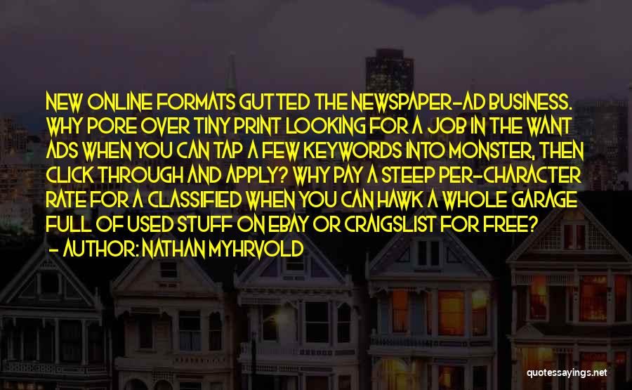 Nathan Myhrvold Quotes: New Online Formats Gutted The Newspaper-ad Business. Why Pore Over Tiny Print Looking For A Job In The Want Ads