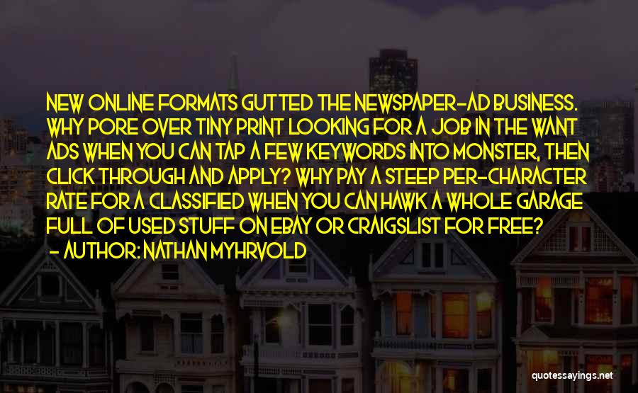 Nathan Myhrvold Quotes: New Online Formats Gutted The Newspaper-ad Business. Why Pore Over Tiny Print Looking For A Job In The Want Ads