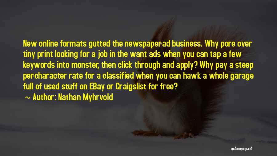 Nathan Myhrvold Quotes: New Online Formats Gutted The Newspaper-ad Business. Why Pore Over Tiny Print Looking For A Job In The Want Ads