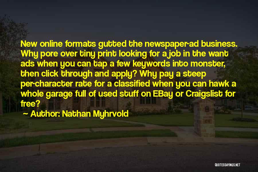 Nathan Myhrvold Quotes: New Online Formats Gutted The Newspaper-ad Business. Why Pore Over Tiny Print Looking For A Job In The Want Ads