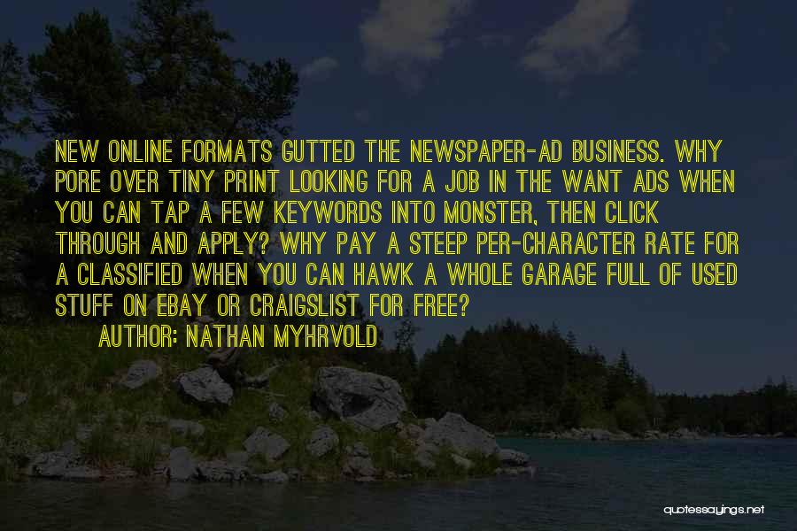 Nathan Myhrvold Quotes: New Online Formats Gutted The Newspaper-ad Business. Why Pore Over Tiny Print Looking For A Job In The Want Ads