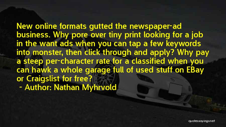 Nathan Myhrvold Quotes: New Online Formats Gutted The Newspaper-ad Business. Why Pore Over Tiny Print Looking For A Job In The Want Ads