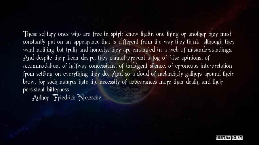 Friedrich Nietzsche Quotes: These Solitary Ones Who Are Free In Spirit Know Thatin One Thing Or Another They Must Constantly Put On An