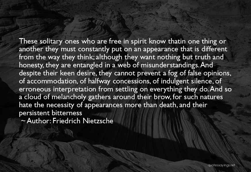 Friedrich Nietzsche Quotes: These Solitary Ones Who Are Free In Spirit Know Thatin One Thing Or Another They Must Constantly Put On An