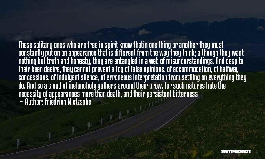 Friedrich Nietzsche Quotes: These Solitary Ones Who Are Free In Spirit Know Thatin One Thing Or Another They Must Constantly Put On An