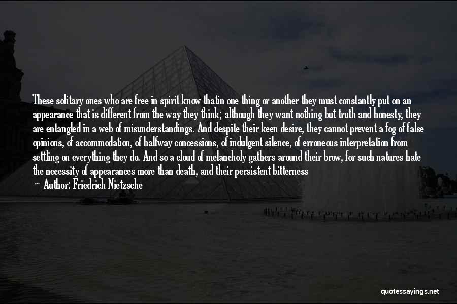 Friedrich Nietzsche Quotes: These Solitary Ones Who Are Free In Spirit Know Thatin One Thing Or Another They Must Constantly Put On An
