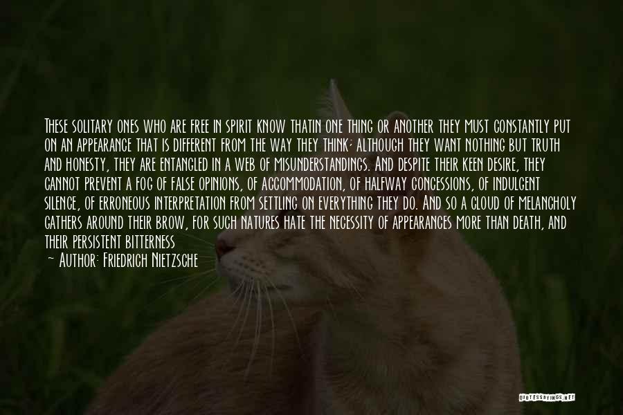 Friedrich Nietzsche Quotes: These Solitary Ones Who Are Free In Spirit Know Thatin One Thing Or Another They Must Constantly Put On An