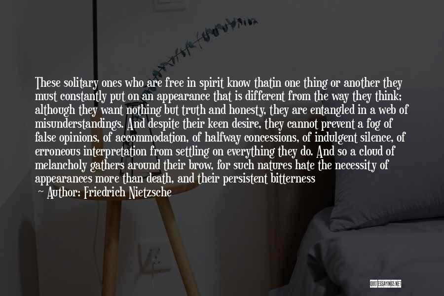 Friedrich Nietzsche Quotes: These Solitary Ones Who Are Free In Spirit Know Thatin One Thing Or Another They Must Constantly Put On An