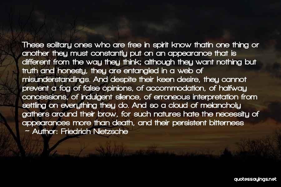 Friedrich Nietzsche Quotes: These Solitary Ones Who Are Free In Spirit Know Thatin One Thing Or Another They Must Constantly Put On An