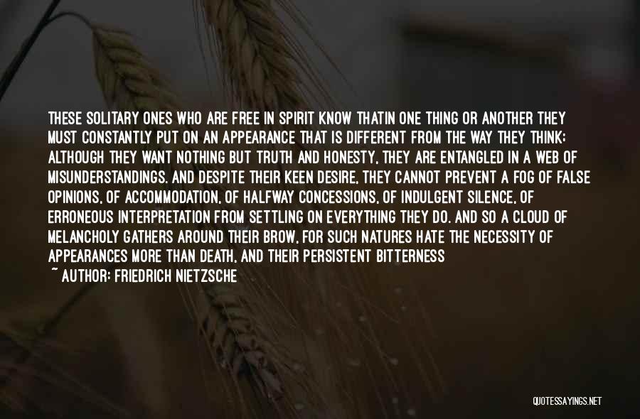 Friedrich Nietzsche Quotes: These Solitary Ones Who Are Free In Spirit Know Thatin One Thing Or Another They Must Constantly Put On An