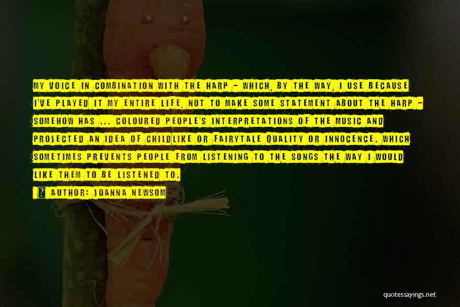 Joanna Newsom Quotes: My Voice In Combination With The Harp - Which, By The Way, I Use Because I've Played It My Entire