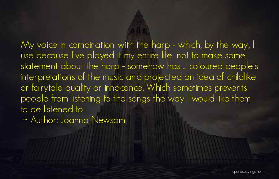 Joanna Newsom Quotes: My Voice In Combination With The Harp - Which, By The Way, I Use Because I've Played It My Entire