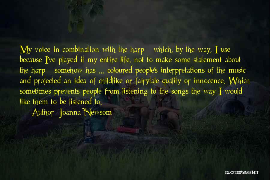 Joanna Newsom Quotes: My Voice In Combination With The Harp - Which, By The Way, I Use Because I've Played It My Entire