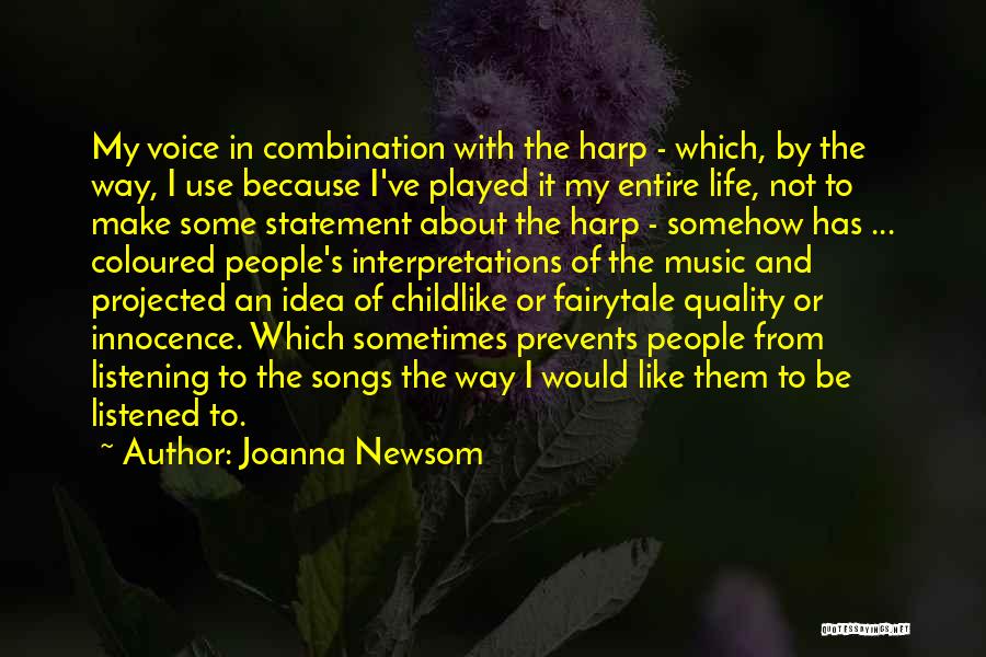 Joanna Newsom Quotes: My Voice In Combination With The Harp - Which, By The Way, I Use Because I've Played It My Entire