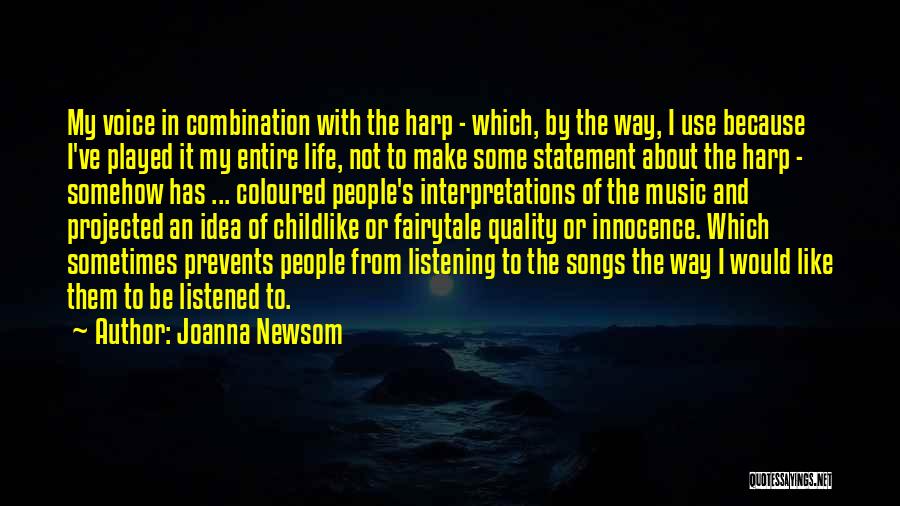 Joanna Newsom Quotes: My Voice In Combination With The Harp - Which, By The Way, I Use Because I've Played It My Entire