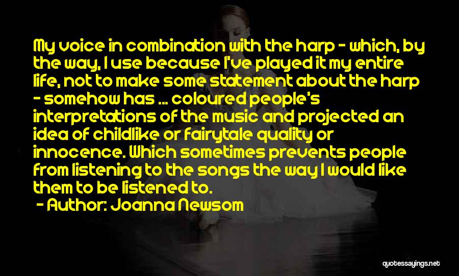 Joanna Newsom Quotes: My Voice In Combination With The Harp - Which, By The Way, I Use Because I've Played It My Entire