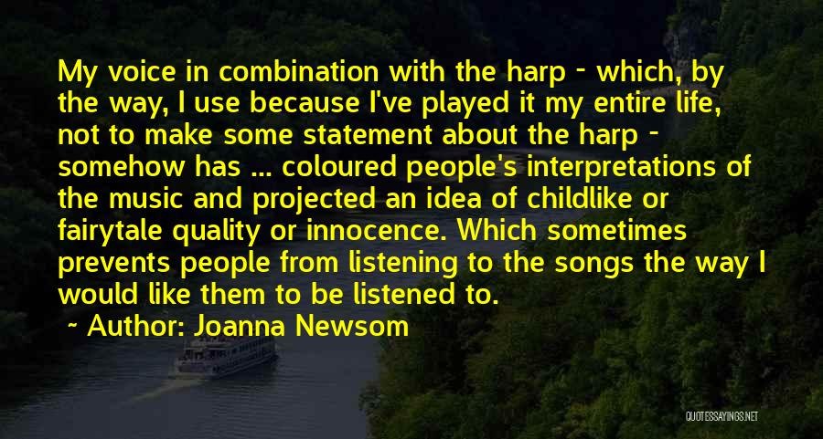 Joanna Newsom Quotes: My Voice In Combination With The Harp - Which, By The Way, I Use Because I've Played It My Entire