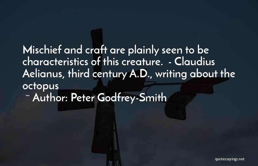 Peter Godfrey-Smith Quotes: Mischief And Craft Are Plainly Seen To Be Characteristics Of This Creature. - Claudius Aelianus, Third Century A.d., Writing About