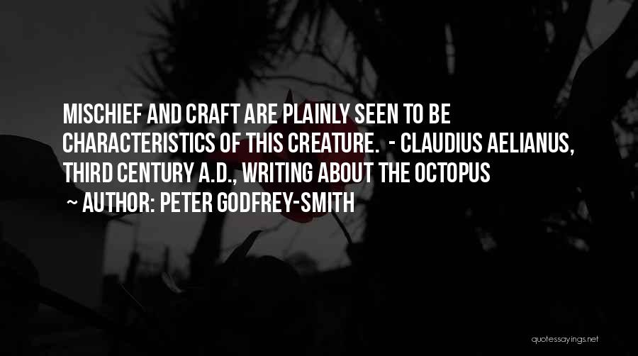 Peter Godfrey-Smith Quotes: Mischief And Craft Are Plainly Seen To Be Characteristics Of This Creature. - Claudius Aelianus, Third Century A.d., Writing About