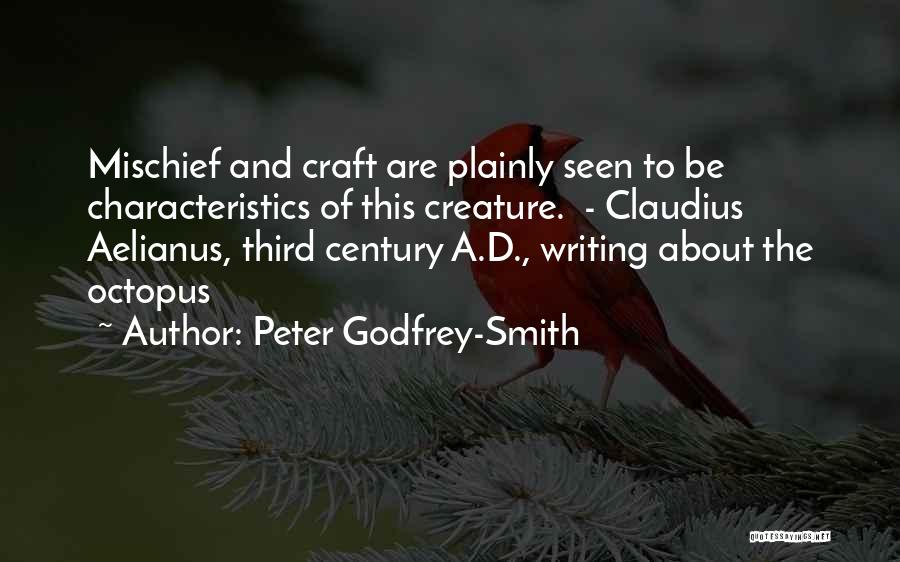 Peter Godfrey-Smith Quotes: Mischief And Craft Are Plainly Seen To Be Characteristics Of This Creature. - Claudius Aelianus, Third Century A.d., Writing About