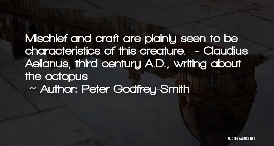 Peter Godfrey-Smith Quotes: Mischief And Craft Are Plainly Seen To Be Characteristics Of This Creature. - Claudius Aelianus, Third Century A.d., Writing About