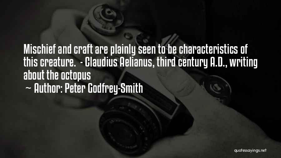 Peter Godfrey-Smith Quotes: Mischief And Craft Are Plainly Seen To Be Characteristics Of This Creature. - Claudius Aelianus, Third Century A.d., Writing About