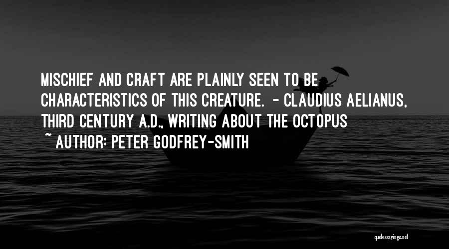 Peter Godfrey-Smith Quotes: Mischief And Craft Are Plainly Seen To Be Characteristics Of This Creature. - Claudius Aelianus, Third Century A.d., Writing About