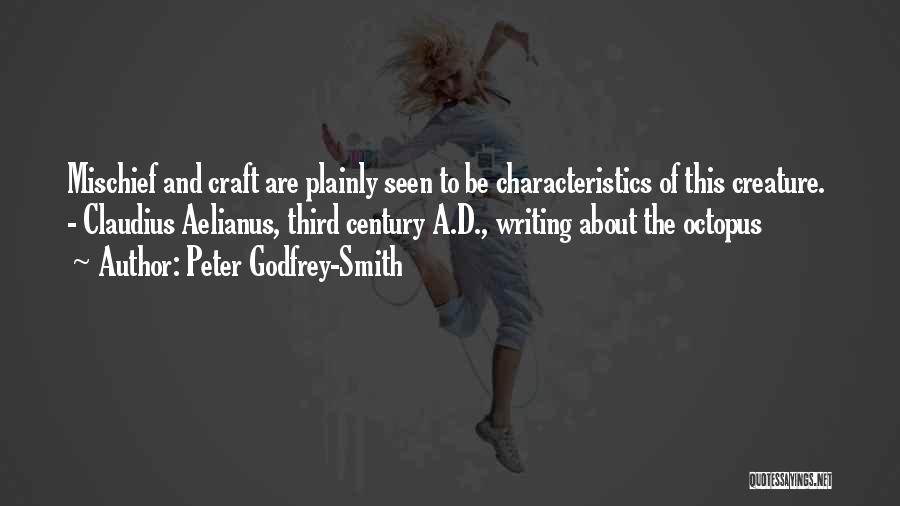 Peter Godfrey-Smith Quotes: Mischief And Craft Are Plainly Seen To Be Characteristics Of This Creature. - Claudius Aelianus, Third Century A.d., Writing About