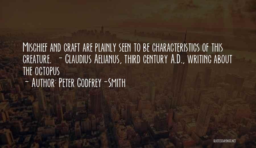 Peter Godfrey-Smith Quotes: Mischief And Craft Are Plainly Seen To Be Characteristics Of This Creature. - Claudius Aelianus, Third Century A.d., Writing About