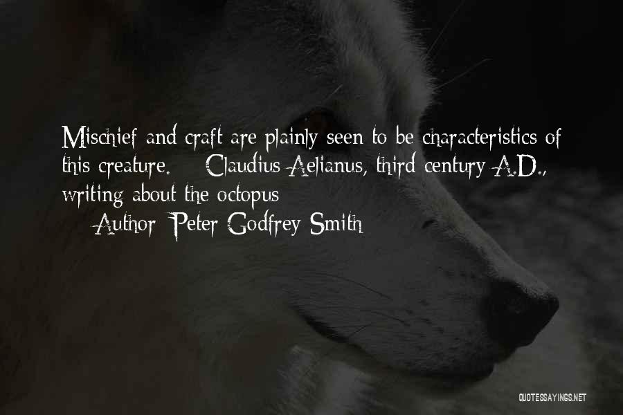 Peter Godfrey-Smith Quotes: Mischief And Craft Are Plainly Seen To Be Characteristics Of This Creature. - Claudius Aelianus, Third Century A.d., Writing About