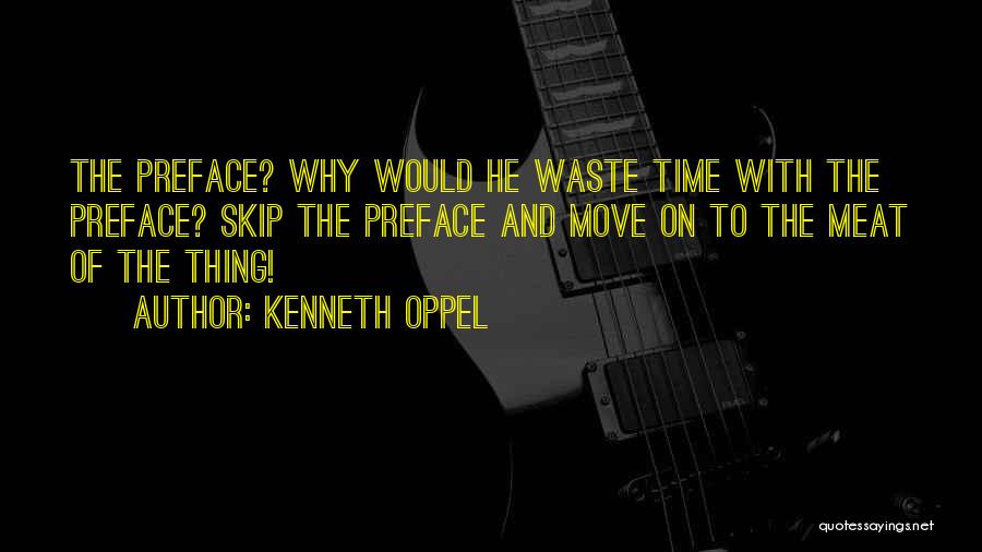 Kenneth Oppel Quotes: The Preface? Why Would He Waste Time With The Preface? Skip The Preface And Move On To The Meat Of