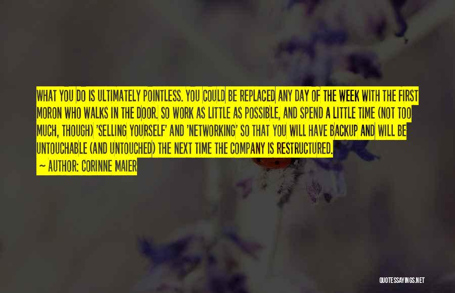 Corinne Maier Quotes: What You Do Is Ultimately Pointless. You Could Be Replaced Any Day Of The Week With The First Moron Who