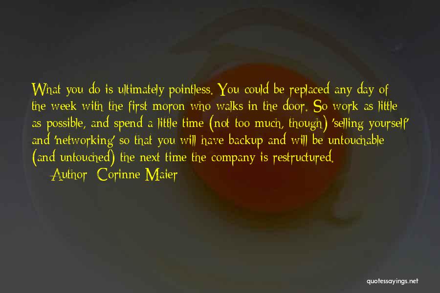 Corinne Maier Quotes: What You Do Is Ultimately Pointless. You Could Be Replaced Any Day Of The Week With The First Moron Who