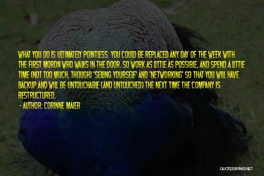 Corinne Maier Quotes: What You Do Is Ultimately Pointless. You Could Be Replaced Any Day Of The Week With The First Moron Who
