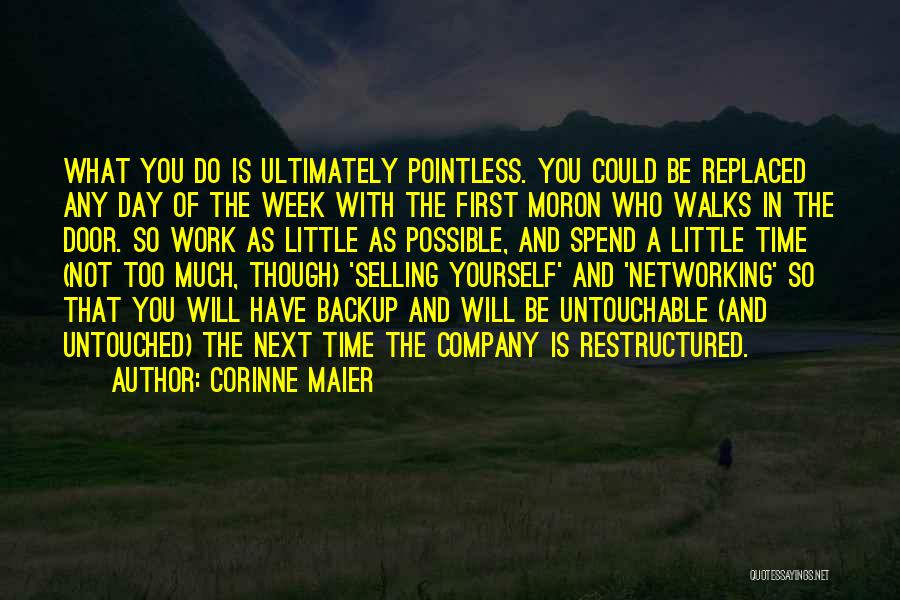 Corinne Maier Quotes: What You Do Is Ultimately Pointless. You Could Be Replaced Any Day Of The Week With The First Moron Who