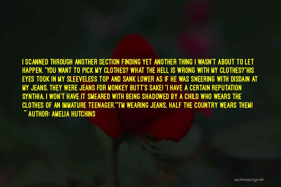 Amelia Hutchins Quotes: I Scanned Through Another Section Finding Yet Another Thing I Wasn't About To Let Happen. You Want To Pick My