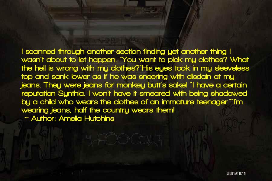 Amelia Hutchins Quotes: I Scanned Through Another Section Finding Yet Another Thing I Wasn't About To Let Happen. You Want To Pick My