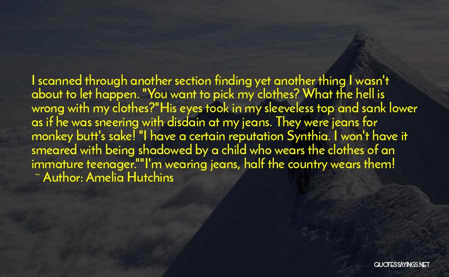 Amelia Hutchins Quotes: I Scanned Through Another Section Finding Yet Another Thing I Wasn't About To Let Happen. You Want To Pick My